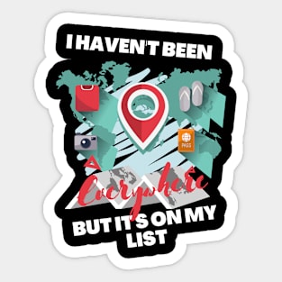 I Haven't Been Everywhere But It's On My List Sticker